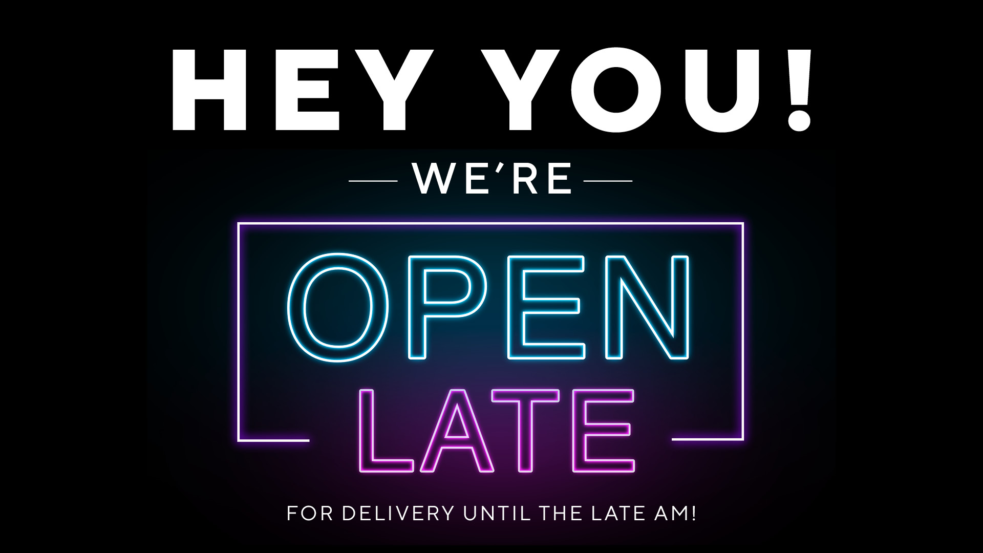 Neon sign graphic saying 'OPEN LATE' in cyan/purple with a glowing frame; bottom text mentions delivery until late night hours.